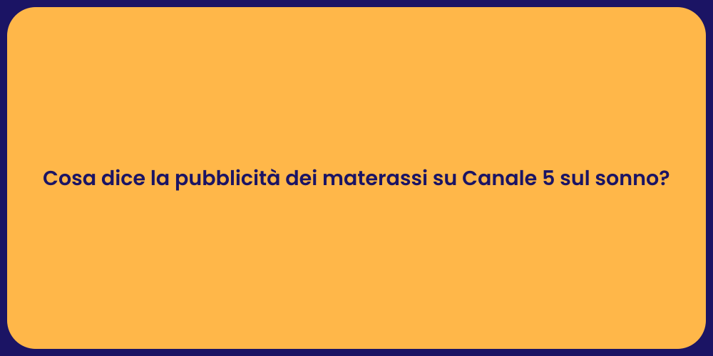 Cosa dice la pubblicità dei materassi su Canale 5 sul sonno?
