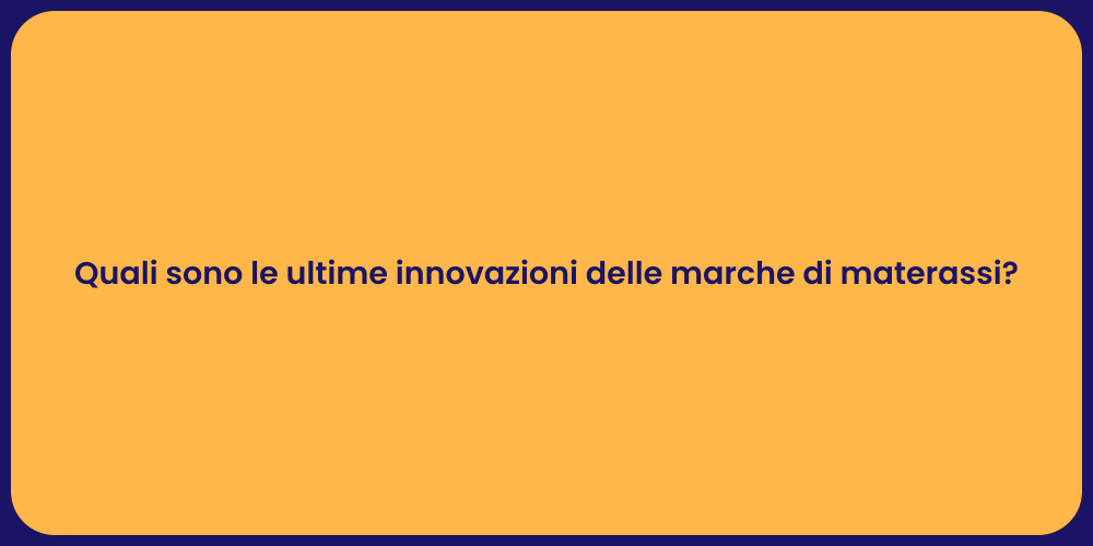 Quali sono le ultime innovazioni delle marche di materassi?