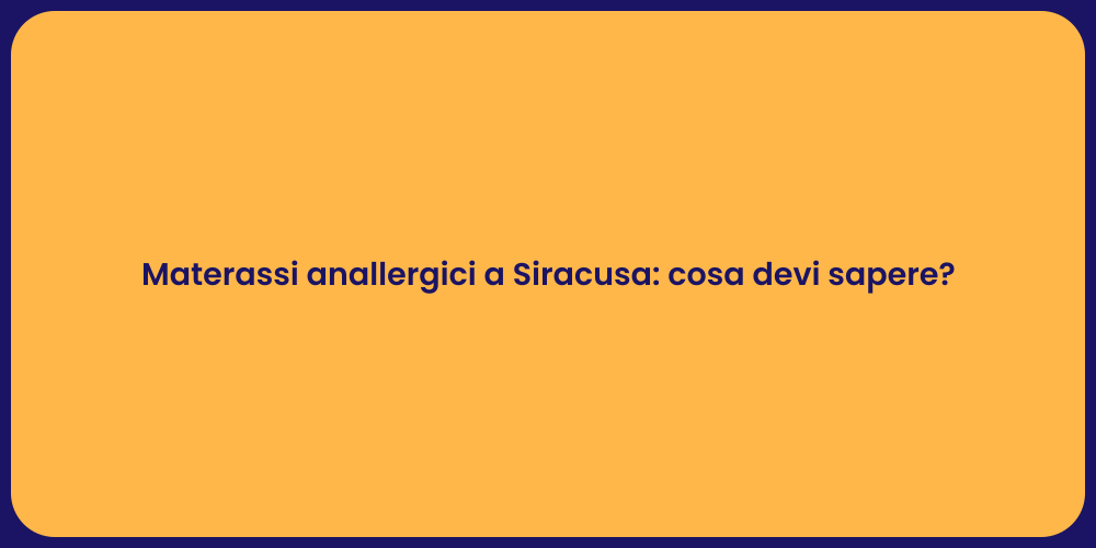 Materassi anallergici a Siracusa: cosa devi sapere?
