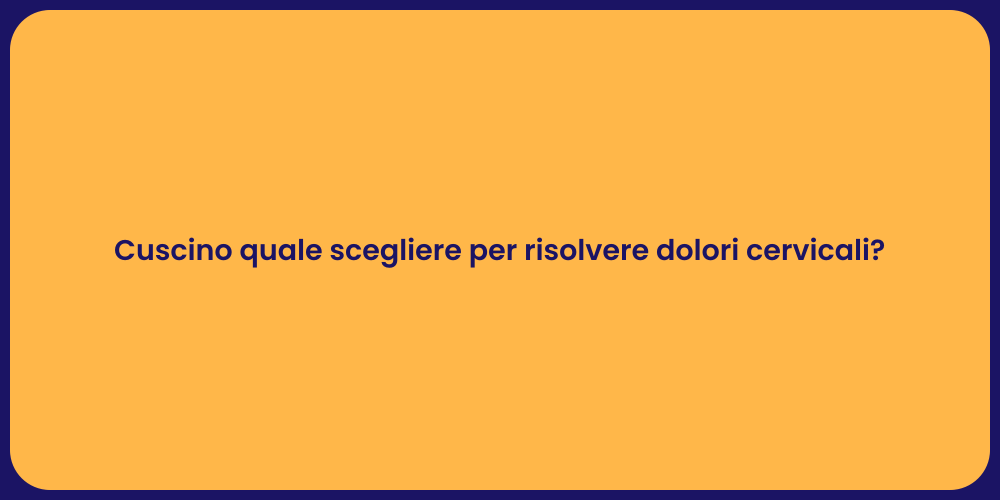 Cuscino quale scegliere per risolvere dolori cervicali?