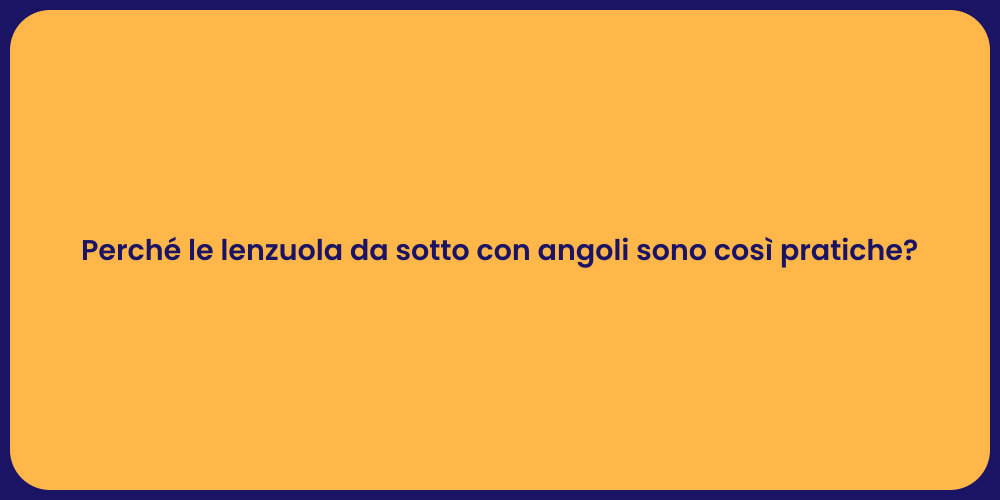 Perché le lenzuola da sotto con angoli sono così pratiche?