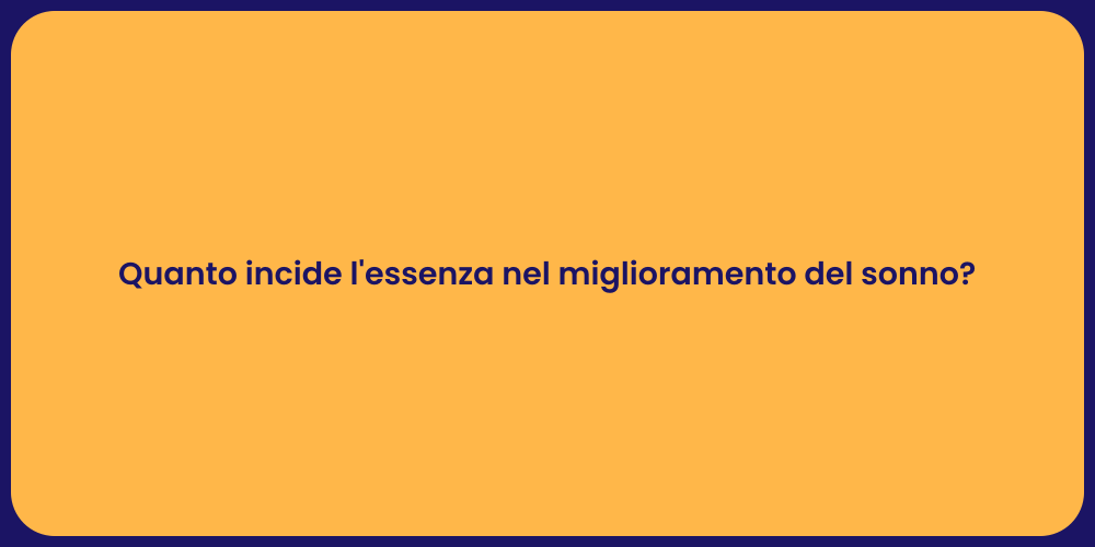 Quanto incide l'essenza nel miglioramento del sonno?