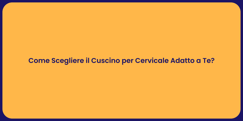 Come Scegliere il Cuscino per Cervicale Adatto a Te?