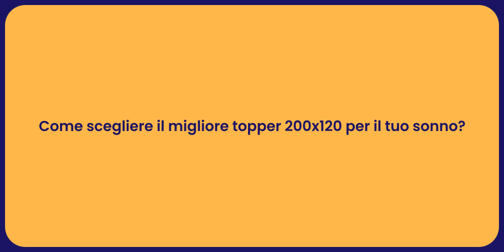 Come scegliere il migliore topper 200x120 per il tuo sonno?
