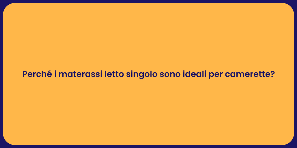 Perché i materassi letto singolo sono ideali per camerette?