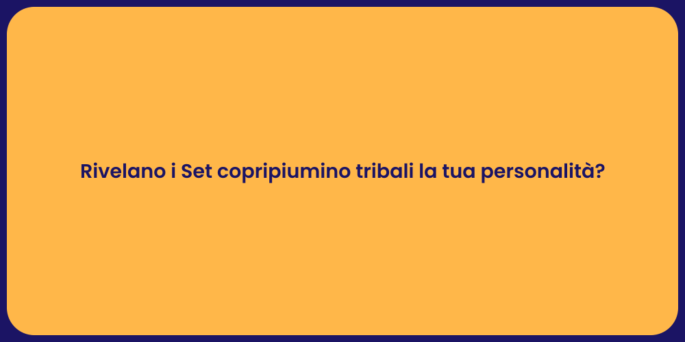 Rivelano i Set copripiumino tribali la tua personalità?