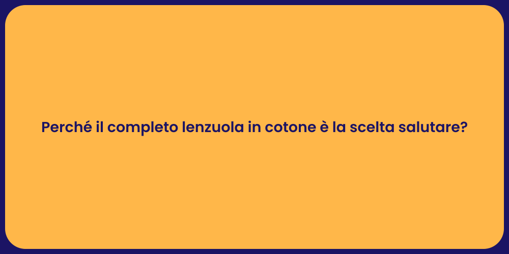 Perché il completo lenzuola in cotone è la scelta salutare?