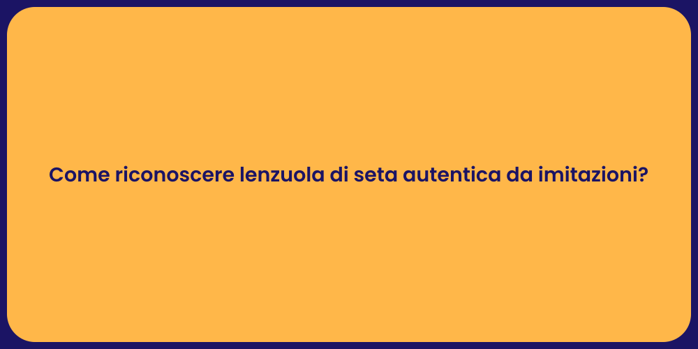 Come riconoscere lenzuola di seta autentica da imitazioni?
