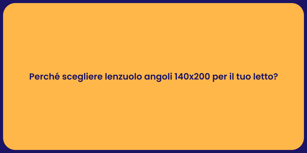 Perché scegliere lenzuolo angoli 140x200 per il tuo letto?