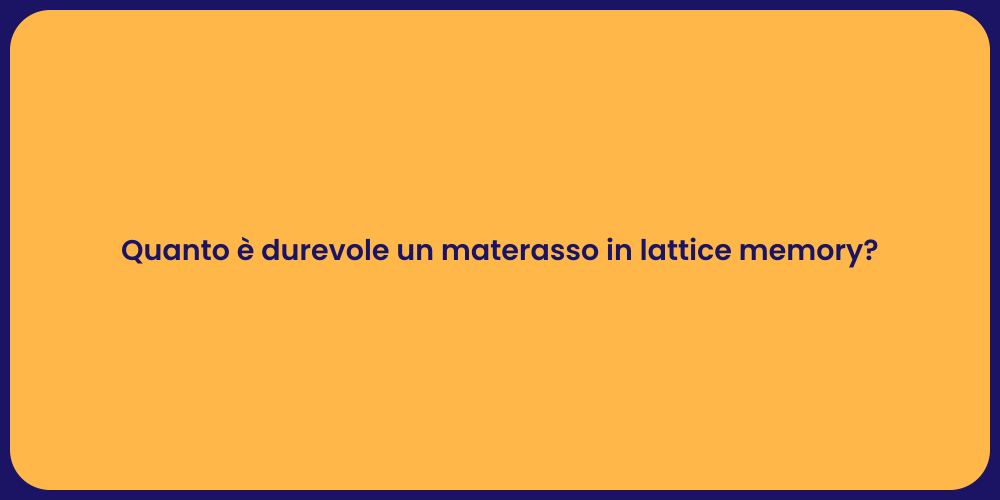 Quanto è durevole un materasso in lattice memory?