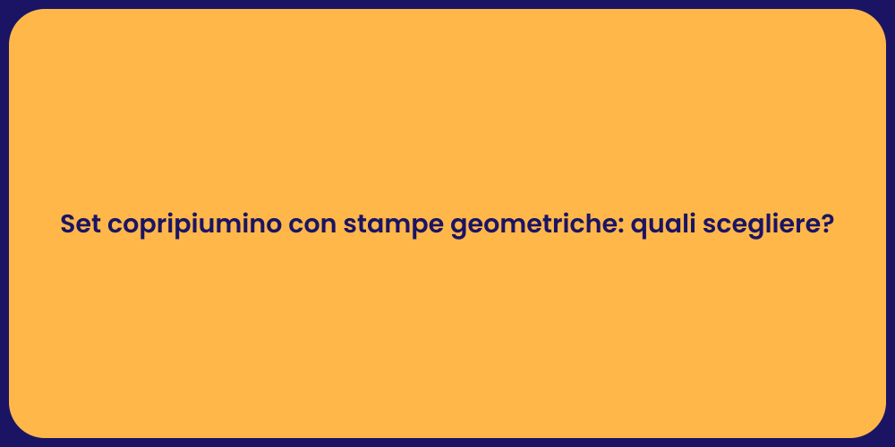 Set copripiumino con stampe geometriche: quali scegliere?
