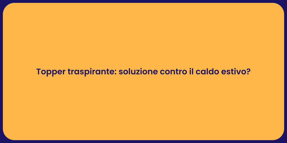 Topper traspirante: soluzione contro il caldo estivo?