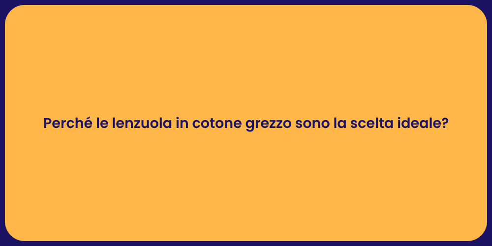 Perché le lenzuola in cotone grezzo sono la scelta ideale?