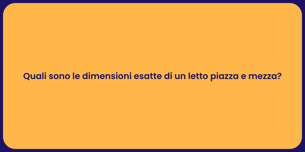 Quali sono le dimensioni esatte di un letto piazza e mezza?