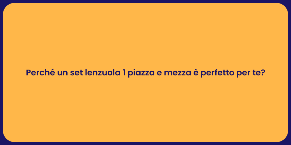 Perché un set lenzuola 1 piazza e mezza è perfetto per te?