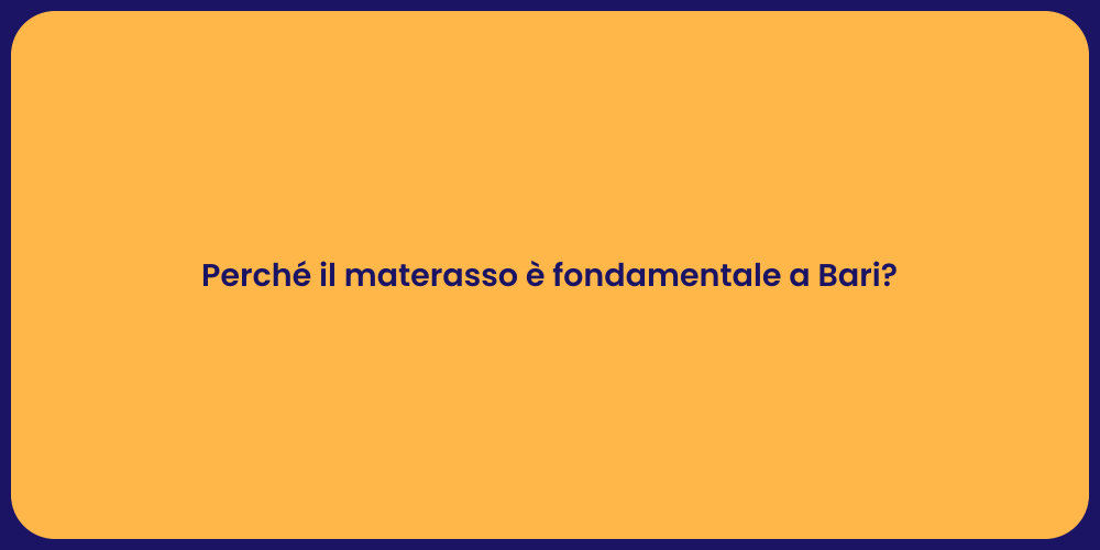 Perché il materasso è fondamentale a Bari?