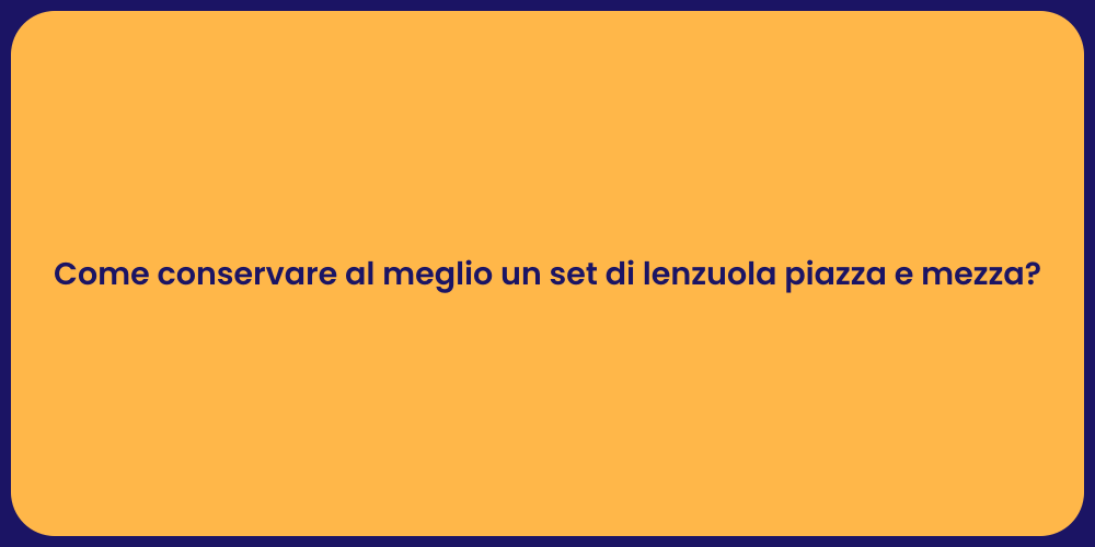 Come conservare al meglio un set di lenzuola piazza e mezza?