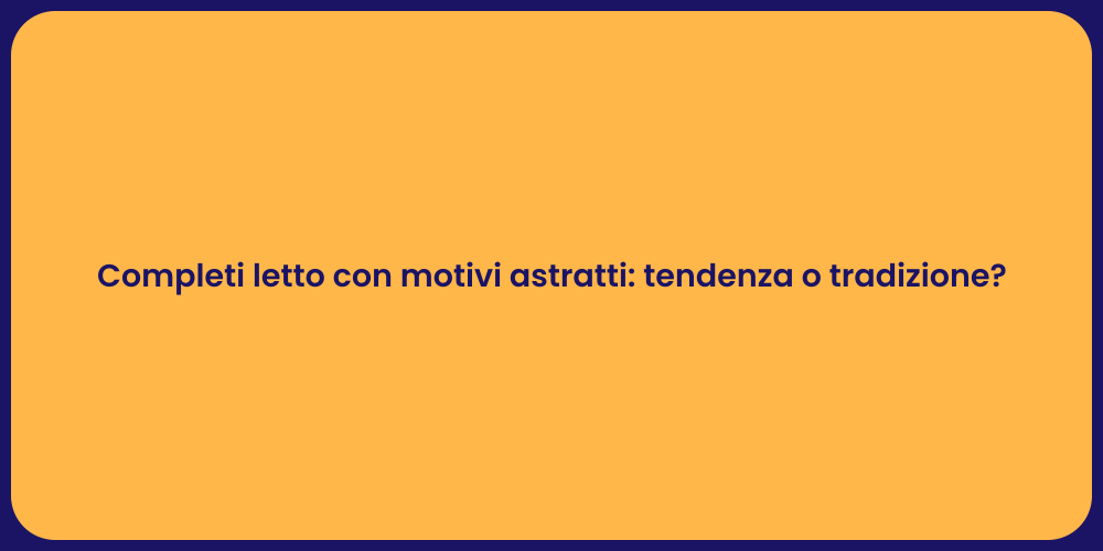 Completi letto con motivi astratti: tendenza o tradizione?