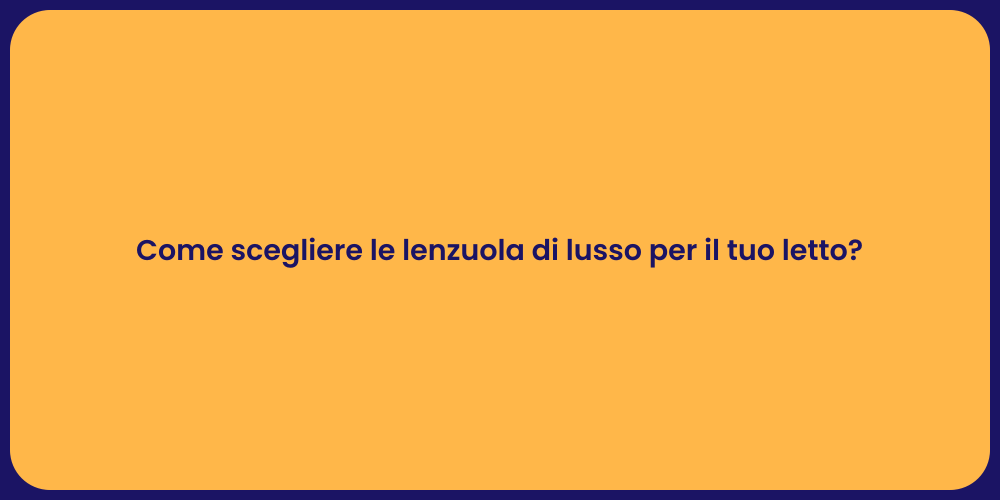 Come scegliere le lenzuola di lusso per il tuo letto?