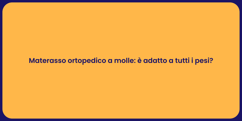 Materasso ortopedico a molle: è adatto a tutti i pesi?