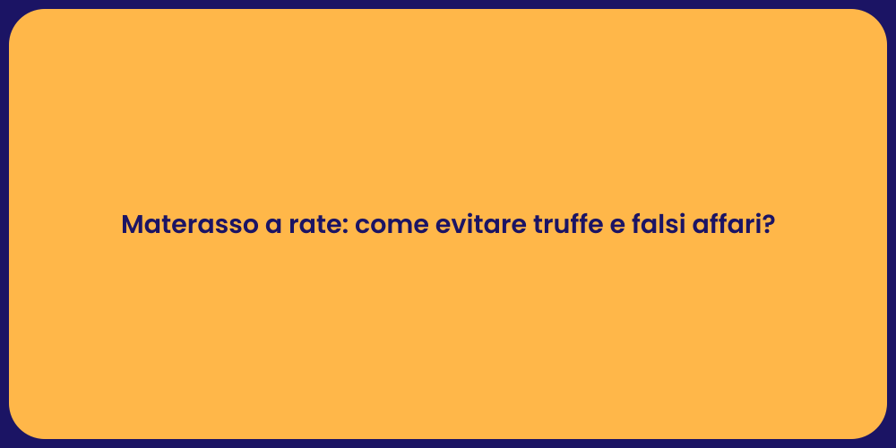 Materasso a rate: come evitare truffe e falsi affari?