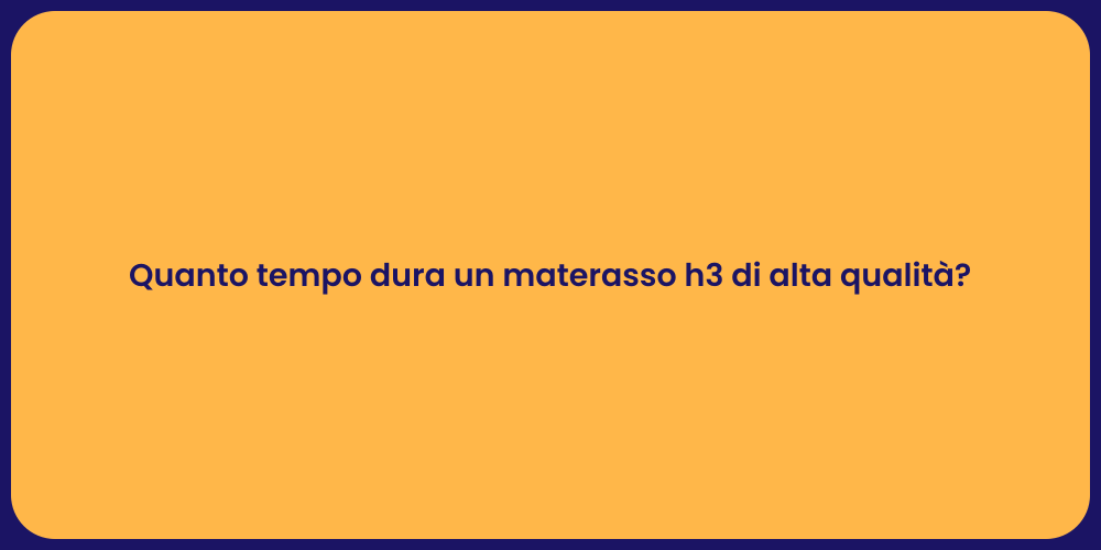 Materasso H3: Durata e Vantaggi Essenziali