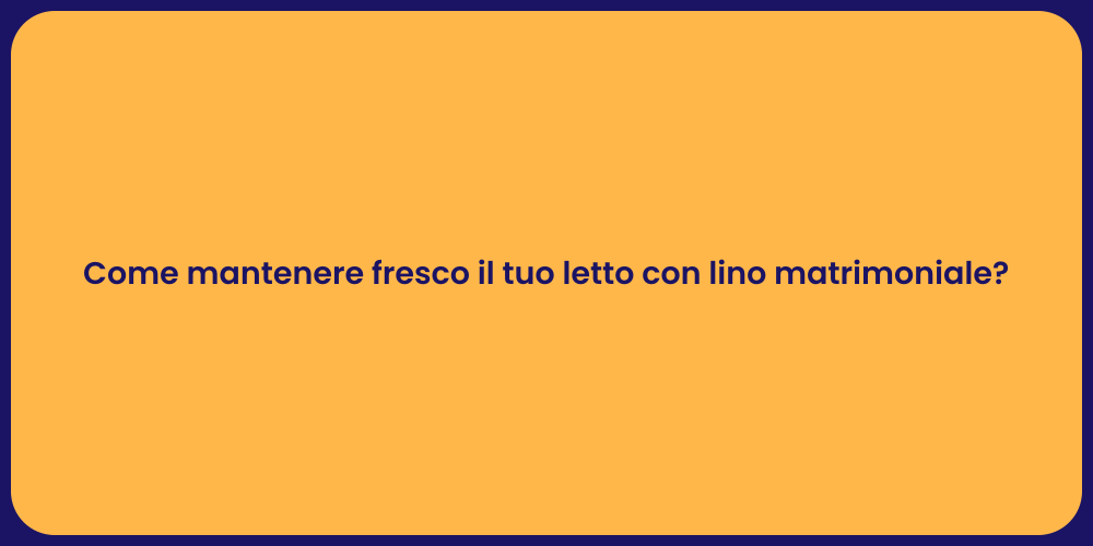 Come mantenere fresco il tuo letto con lino matrimoniale?