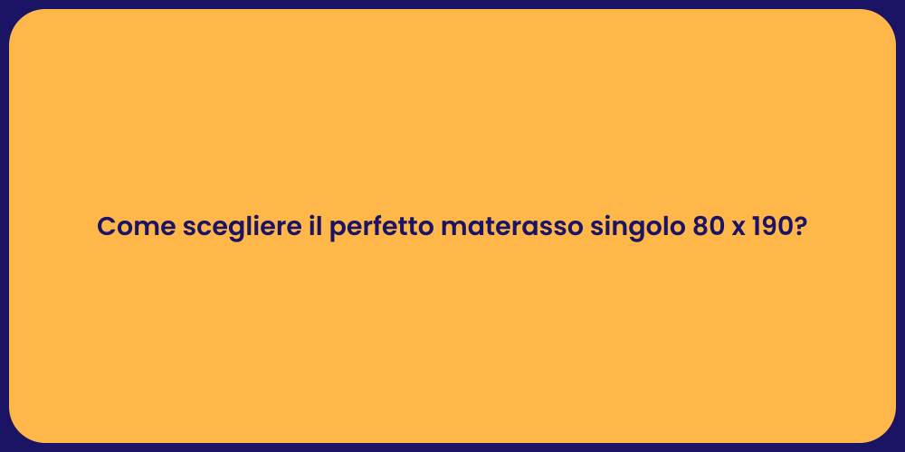 Come scegliere il perfetto materasso singolo 80 x 190?