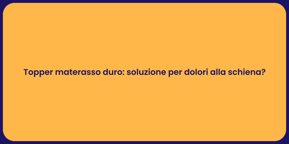Topper materasso duro: soluzione per dolori alla schiena?