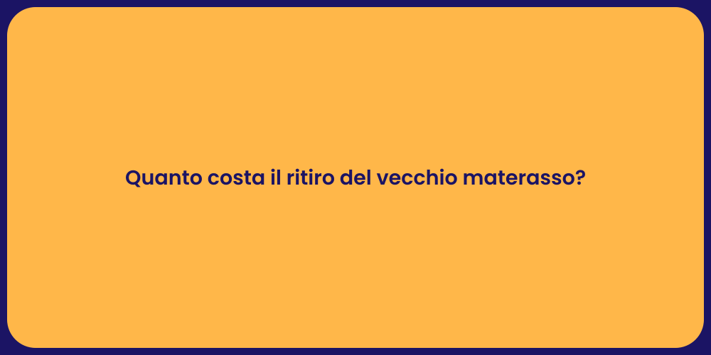 Quanto costa il ritiro del vecchio materasso?