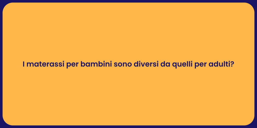 I materassi per bambini sono diversi da quelli per adulti?