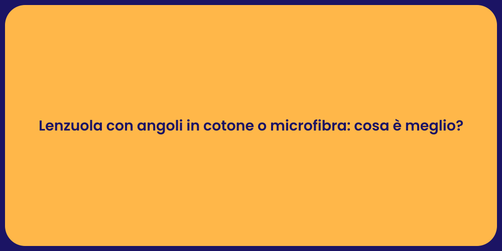 Lenzuola con angoli in cotone o microfibra: cosa è meglio?