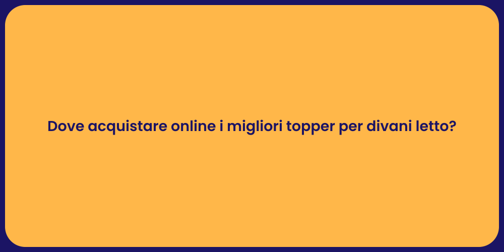 Dove acquistare online i migliori topper per divani letto?