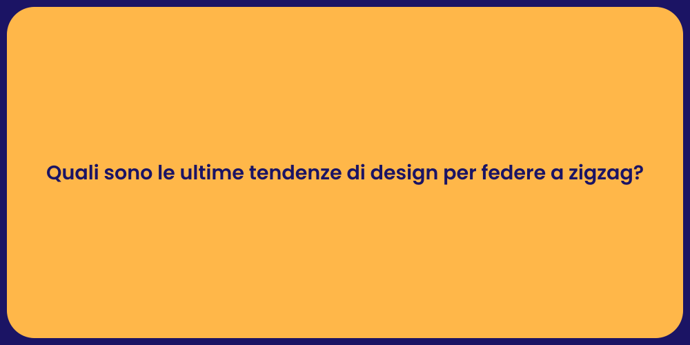 Quali sono le ultime tendenze di design per federe a zigzag?