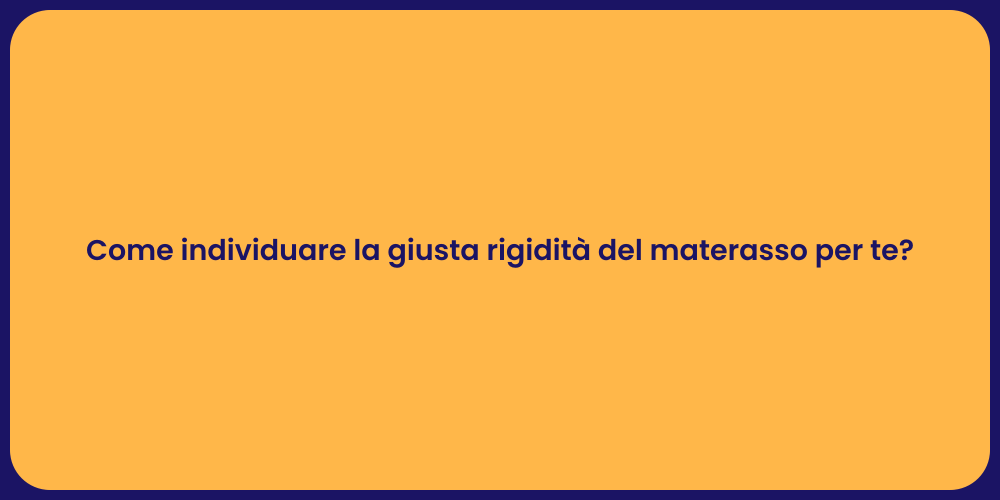 Come individuare la giusta rigidità del materasso per te?