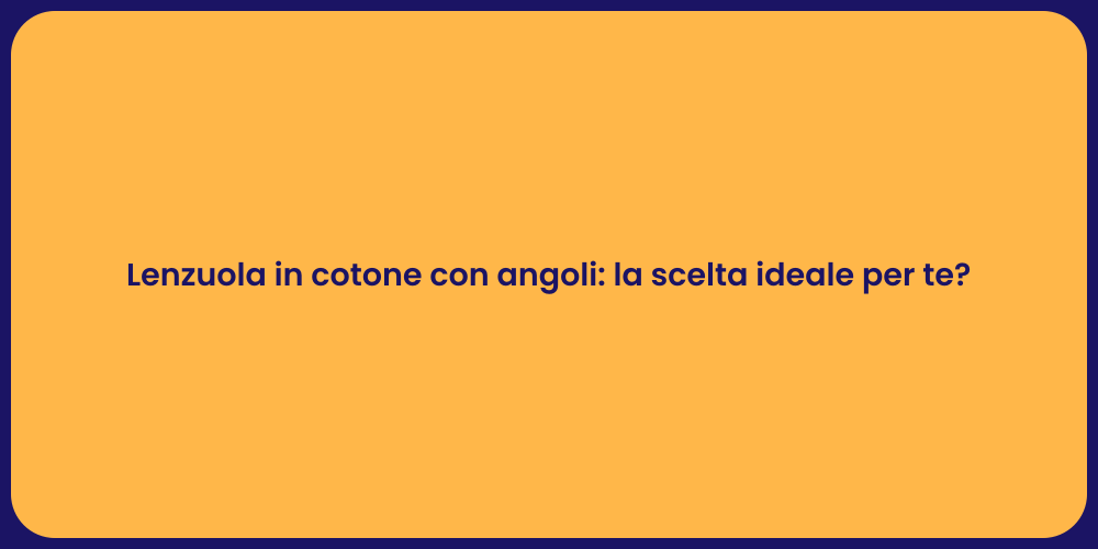 Lenzuola in cotone con angoli: la scelta ideale per te?