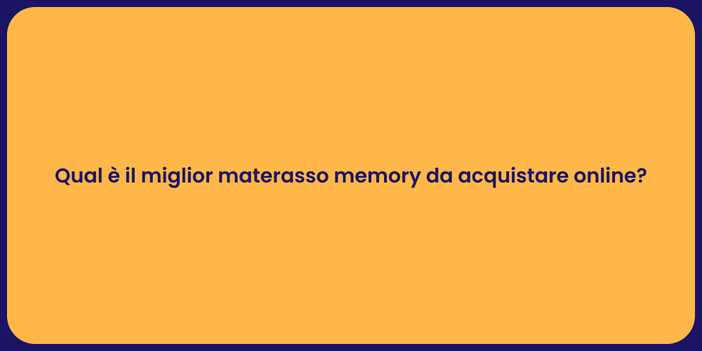 Qual è il miglior materasso memory da acquistare online?