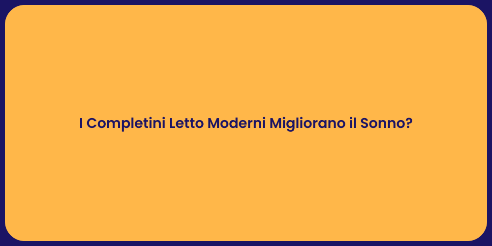 I Completini Letto Moderni Migliorano il Sonno?