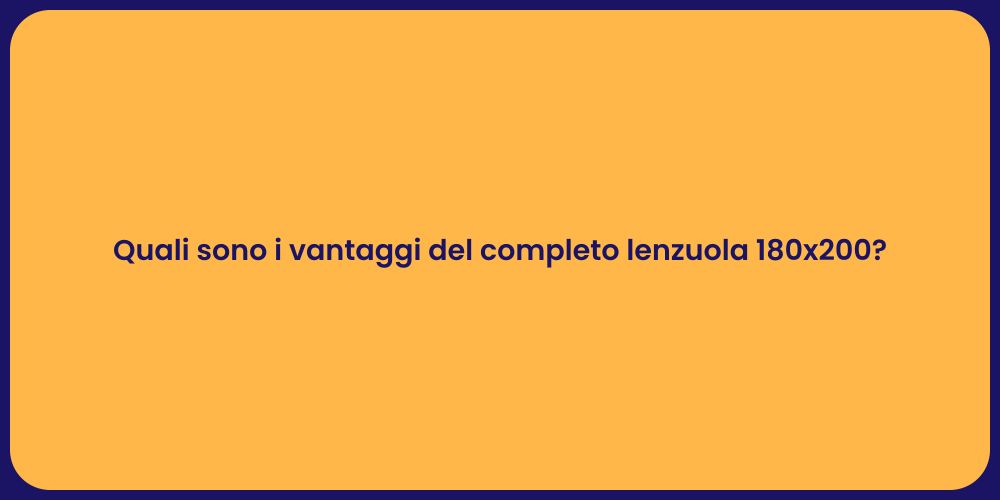 Quali sono i vantaggi del completo lenzuola 180x200?