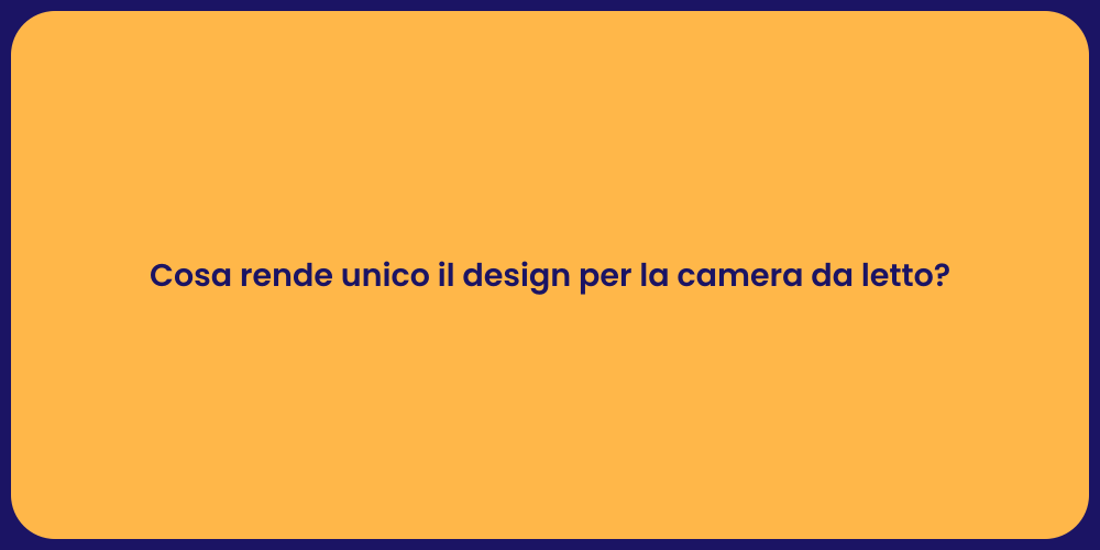 Cosa rende unico il design per la camera da letto?