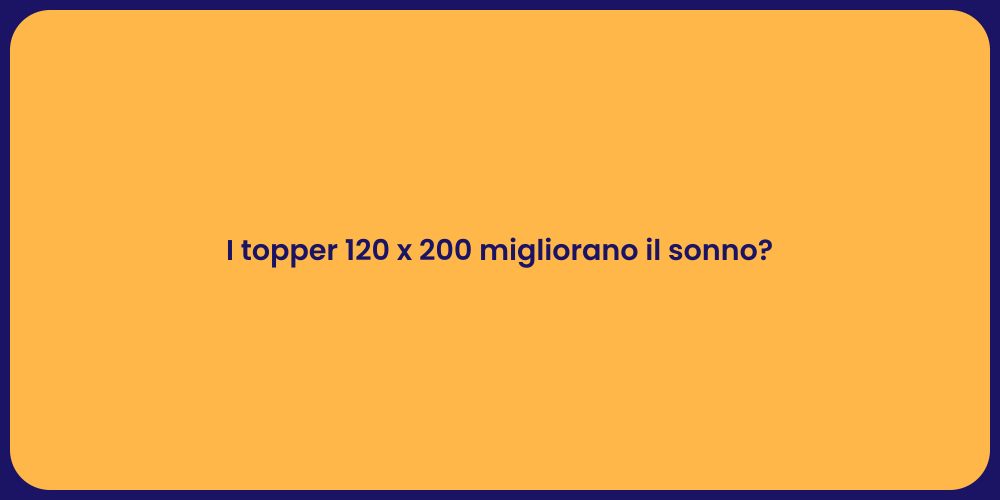 I topper 120 x 200 migliorano il sonno?