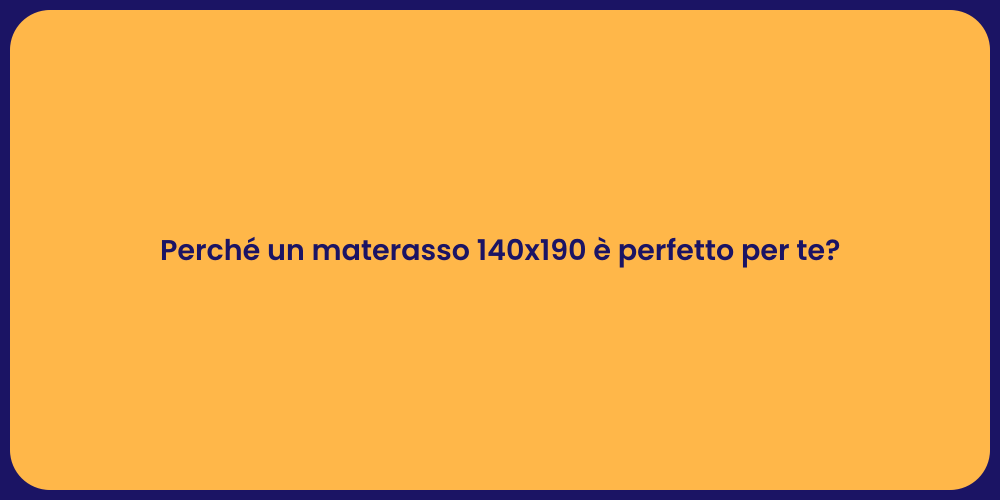 Perché un materasso 140x190 è perfetto per te?