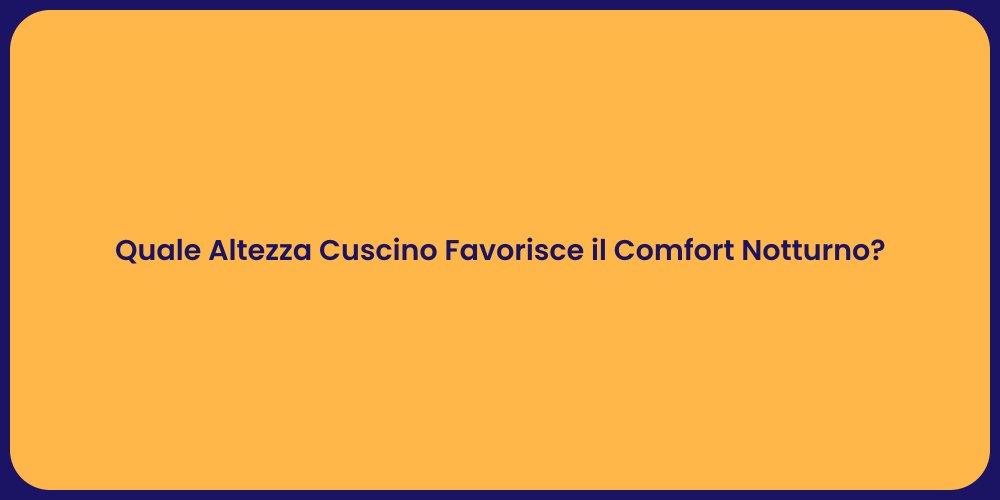 Quale Altezza Cuscino Favorisce il Comfort Notturno?