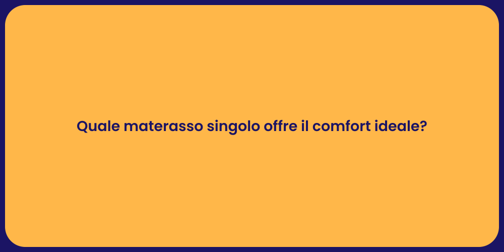 Quale materasso singolo offre il comfort ideale?