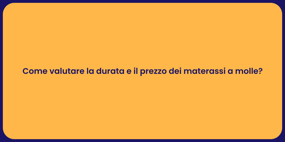 Come valutare la durata e il prezzo dei materassi a molle?