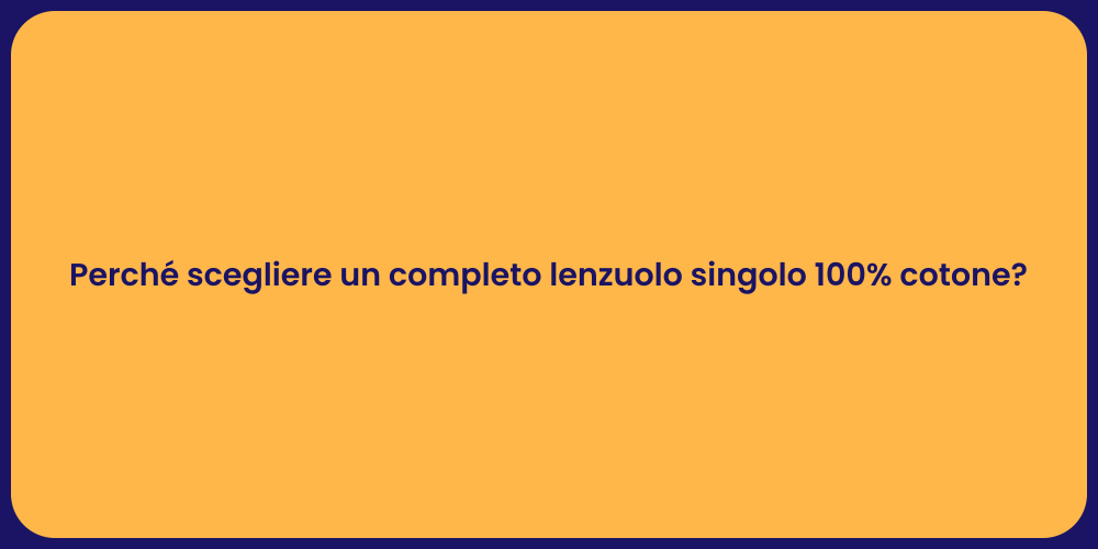 Perché scegliere un completo lenzuolo singolo 100% cotone?