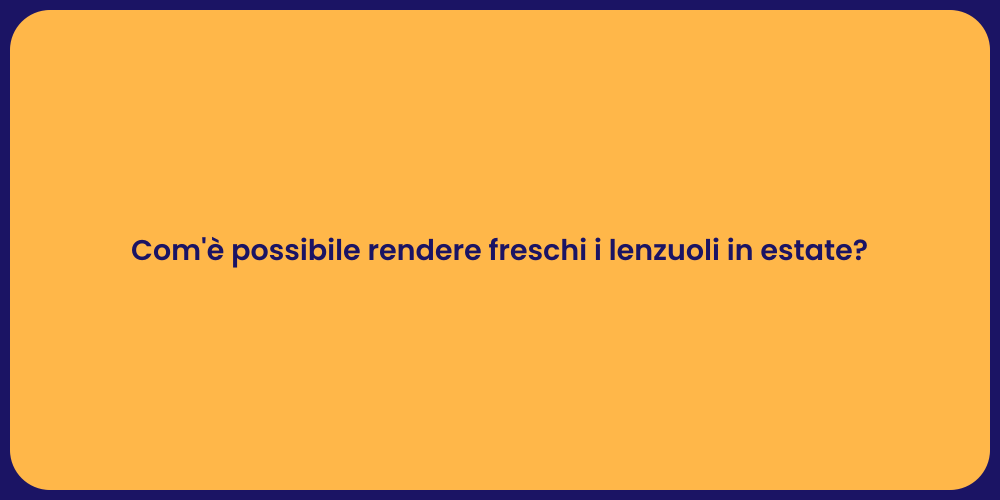 Com'è possibile rendere freschi i lenzuoli in estate?