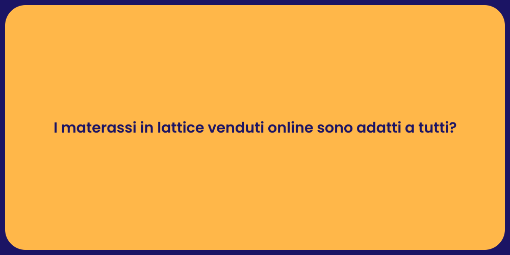 I materassi in lattice venduti online sono adatti a tutti?