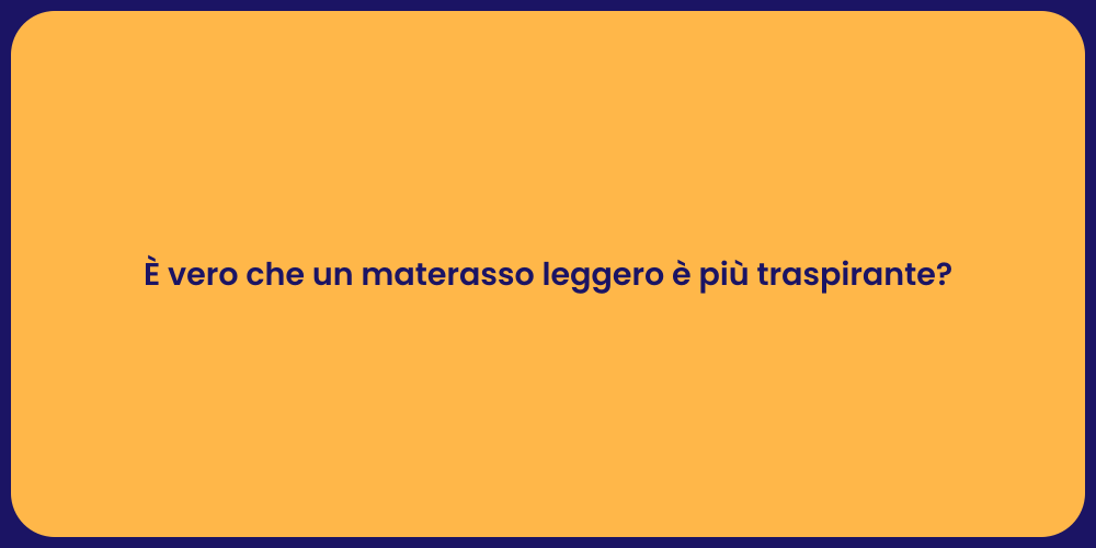 È vero che un materasso leggero è più traspirante?