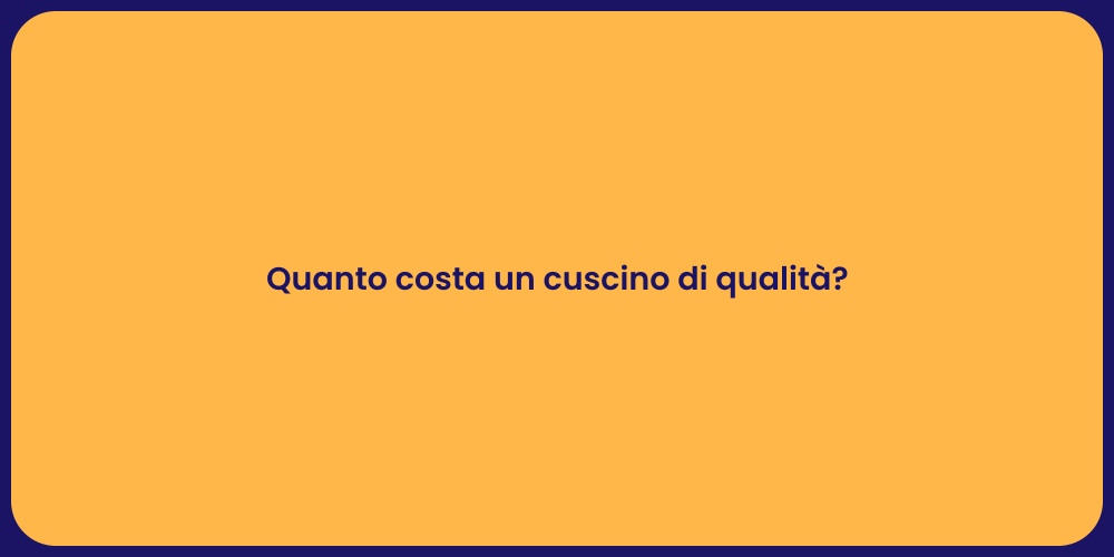 Quanto costa un cuscino di qualità?